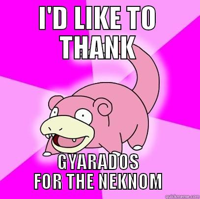 I'D LIKE TO THANK GYARADOS FOR THE NEKNOM Slowpoke