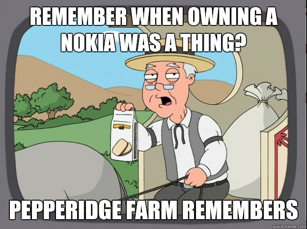 Remember when owning a Nokia was a thing? Pepperidge farm remembers  Pepperidge Farm Remembers