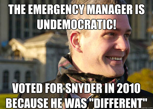 the emergency manager is undemocratic! voted for snyder in 2010 because he was 