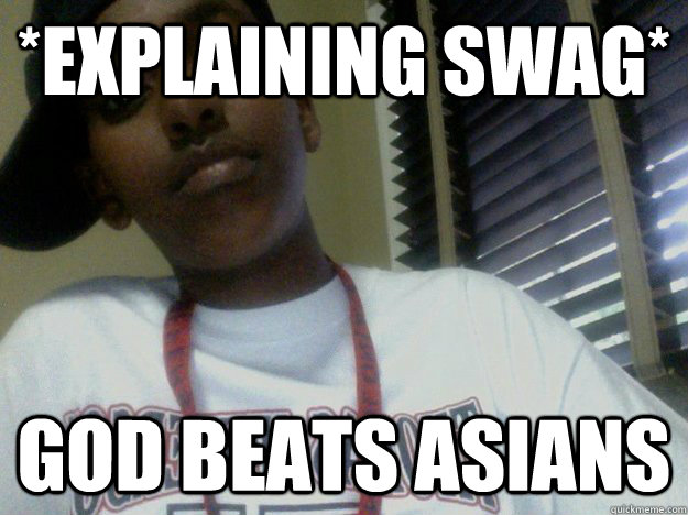 *Explaining Swag* God Beats Asians  