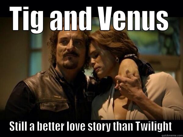 Tig And Venus - TIG AND VENUS STILL A BETTER LOVE STORY THAN TWILIGHT Misc