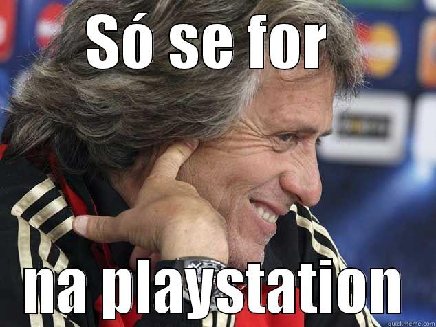 Jorge Jesus - SÓ SE FOR  NA PLAYSTATION Misc