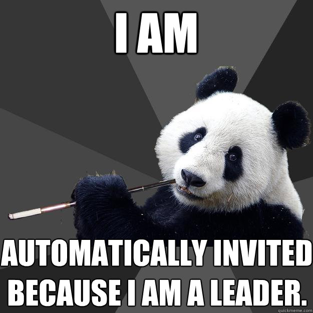 I AM  automatically invited because i am a leader. - I AM  automatically invited because i am a leader.  Propapanda