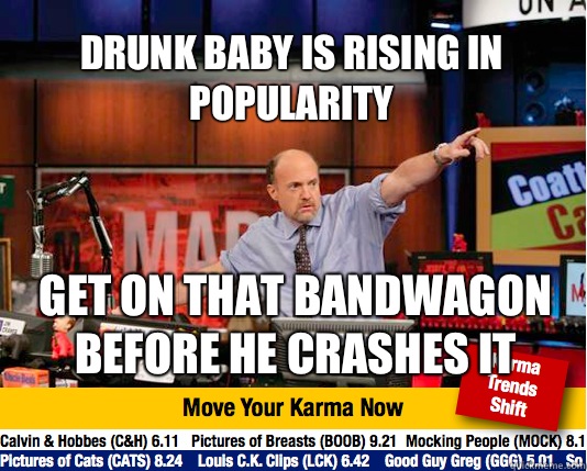 Drunk Baby is rising in popularity Get on that bandwagon before he crashes it  Mad Karma with Jim Cramer