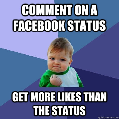 Comment on a facebook status get more likes than the status  Success Kid