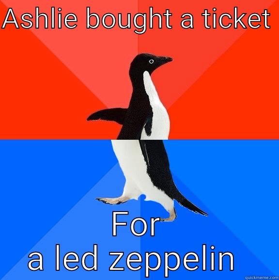 ASHLIE BOUGHT A TICKET  FOR A LED ZEPPELIN  Socially Awesome Awkward Penguin