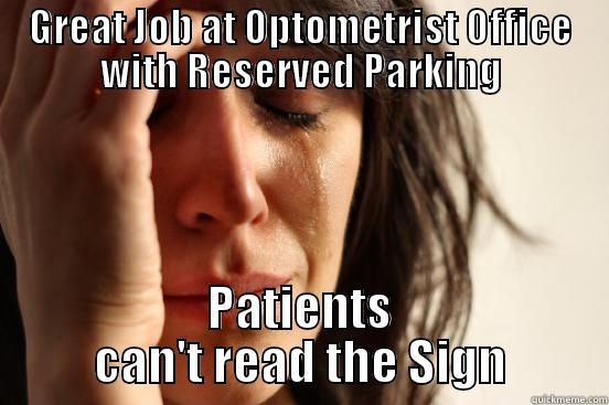 GREAT JOB AT OPTOMETRIST OFFICE WITH RESERVED PARKING PATIENTS CAN'T READ THE SIGN First World Problems