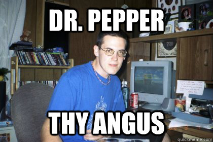 Dr. Pepper  Thy Angus  Eliace meme