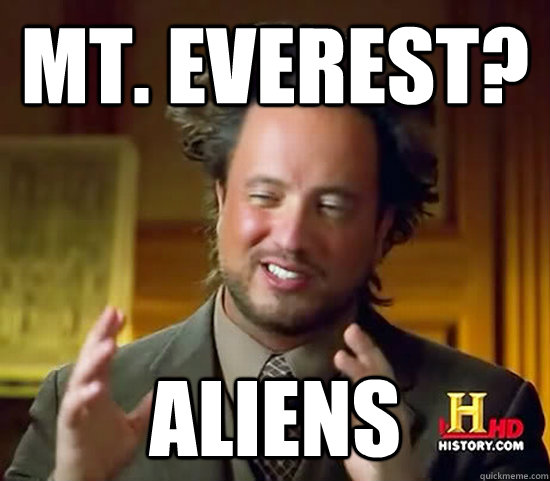 Mt. Everest? Aliens  Ancient Aliens