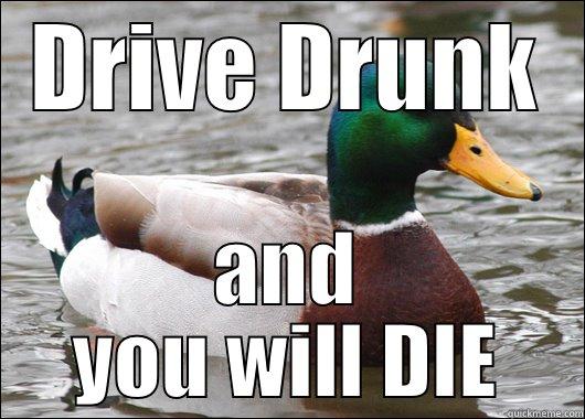 DRIVE DRUNK AND YOU WILL DIE Actual Advice Mallard