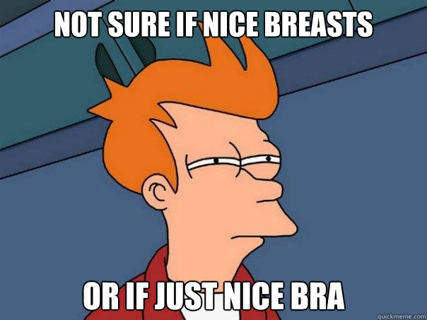 Not sure if nice breasts or if just nice bra  Futurama Fry