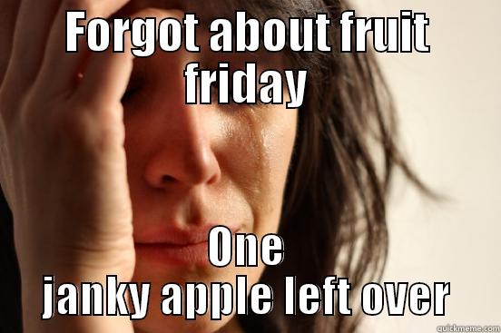 Forgot about free fruit friday - FORGOT ABOUT FRUIT FRIDAY ONE JANKY APPLE LEFT OVER First World Problems