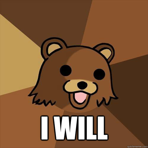 I will  - I will   Pedobear