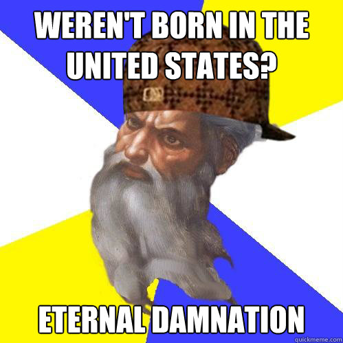 Weren't born in The United States? Eternal Damnation  Scumbag God is an SBF