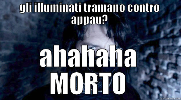 my sharona - GLI ILLUMINATI TRAMANO CONTRO APPAU? AHAHAHA MORTO Misc