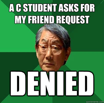 a C student asks for my friend request denied  High Expectations Asian Father