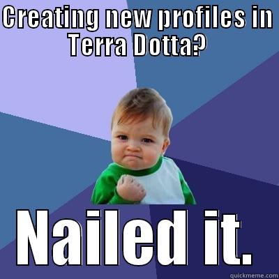 CREATING NEW PROFILES IN TERRA DOTTA? NAILED IT. Success Kid