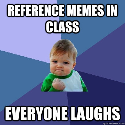 Reference Memes in Class Everyone Laughs  Success Kid