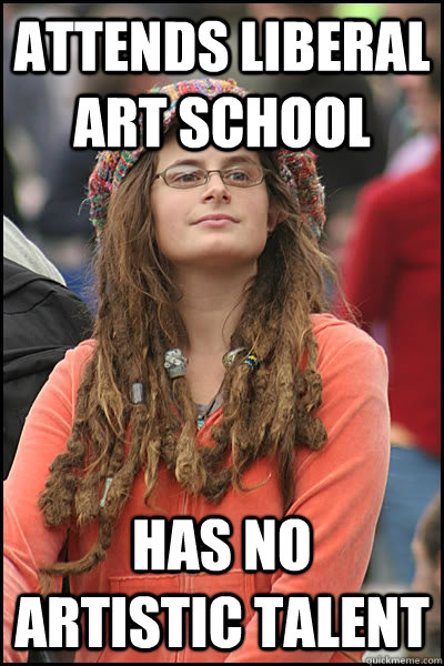 Attends liberal art school Has no artistic talent - Attends liberal art school Has no artistic talent  College Liberal