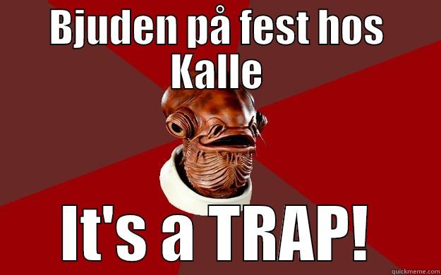 BJUDEN PÅ FEST HOS KALLE IT'S A TRAP! Admiral Ackbar Relationship Expert