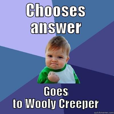 CHOOSES ANSWER GOES TO WOOLY CREEPER Success Kid