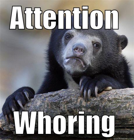 DEEP CONFESSION - ATTENTION WHORING Confession Bear