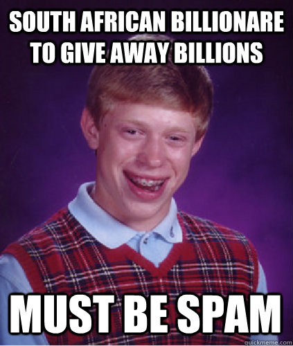 South African Billionare to give away Billions Must be spam  