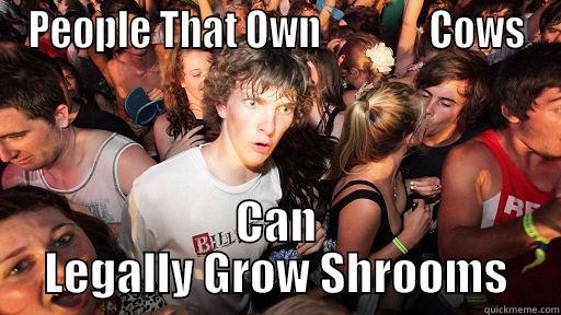 PEOPLE THAT OWN              COWS CAN LEGALLY GROW SHROOMS Sudden Clarity Clarence