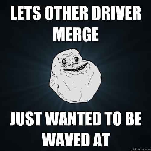 lets other driver merge Just wanted to be waved at  