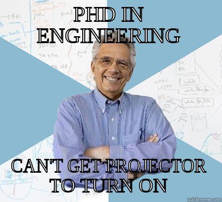 phd in engineering - PHD IN ENGINEERING CAN'T GET PROJECTOR TO TURN ON Engineering Professor