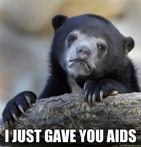  i just gave you aids  Confession Bear