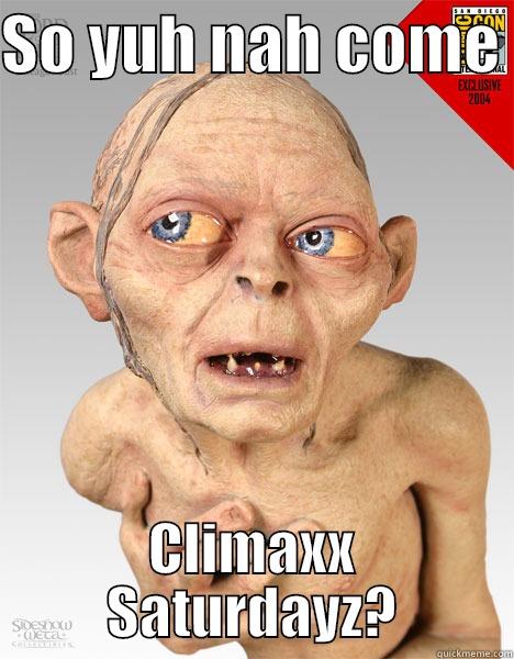 SO YUH NAH COME  CLIMAXX SATURDAYZ? Misc