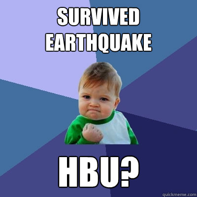 Survived Earthquake hbu?  Success Kid