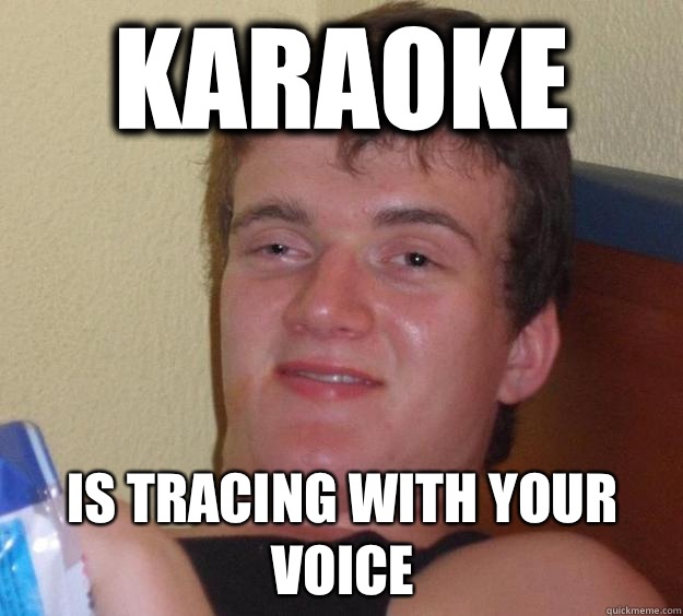 Karaoke  Is tracing with your voice   10 Guy