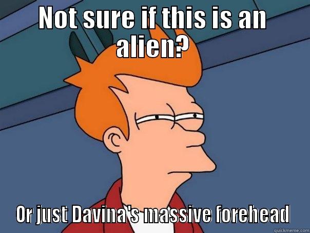 NOT SURE IF THIS IS AN ALIEN? OR JUST DAVINA'S MASSIVE FOREHEAD Futurama Fry