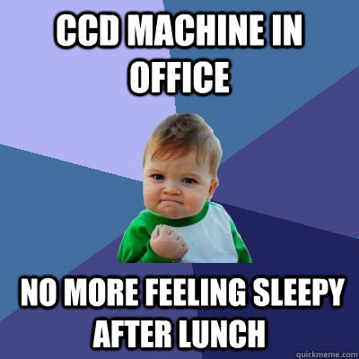 CCD Machine in Office   No More Feeling Sleepy After lunch   Success Kid