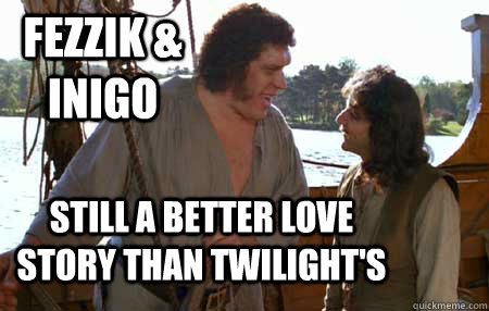 Fezzik & Inigo Still a better love story than Twilight's  Princess Bride Twilight