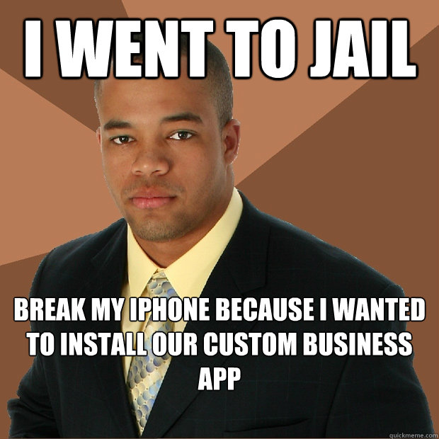 i went to jail break my iphone because i wanted to install our custom business app  Successful Black Man