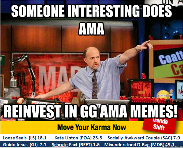 Someone interesting does AMA Reinvest in GG ama memes! - Someone interesting does AMA Reinvest in GG ama memes!  Jim Kramer with updated ticker