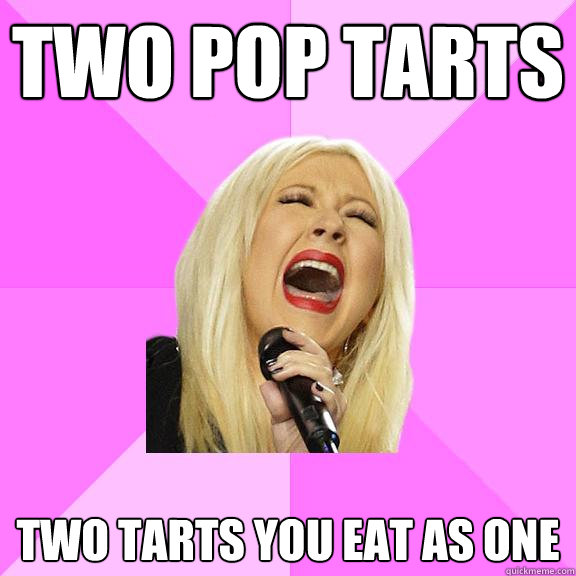 two pop tarts two tarts you eat as one  Wrong Lyrics Christina