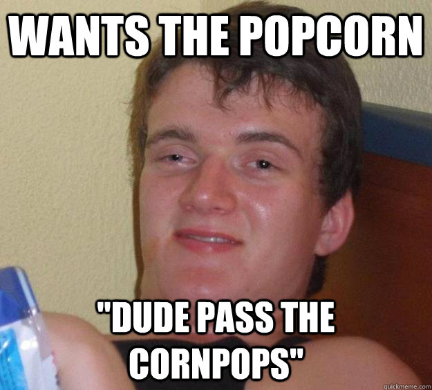 Wants the popcorn 