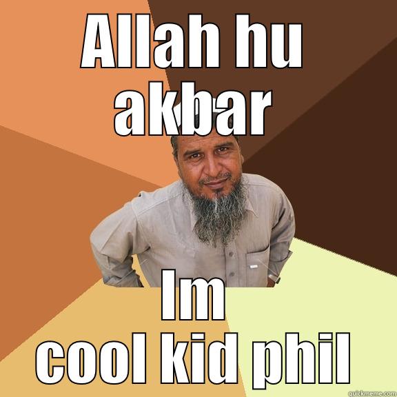 ALLAH HU AKBAR IM COOL KID PHIL Ordinary Muslim Man