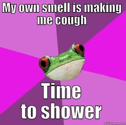 MY OWN SMELL IS MAKING ME COUGH TIME TO SHOWER Foul Bachelorette Frog