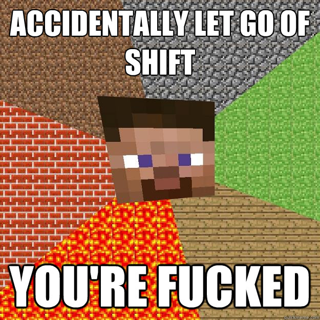 accidentally let go of shift you're fucked  Minecraft