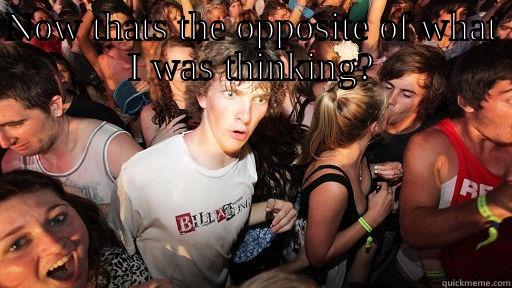 NOW THATS THE OPPOSITE OF WHAT I WAS THINKING?  Sudden Clarity Clarence