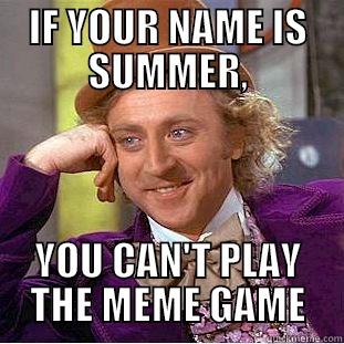 IF YOUR NAME IS SUMMER, YOU CAN'T PLAY THE MEME GAME Condescending Wonka