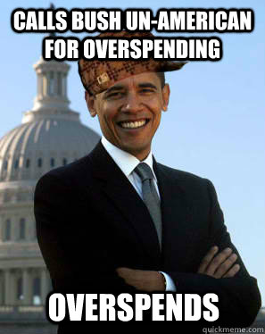 Calls Bush Un-American for Overspending Overspends - Calls Bush Un-American for Overspending Overspends  Scumbag Obama