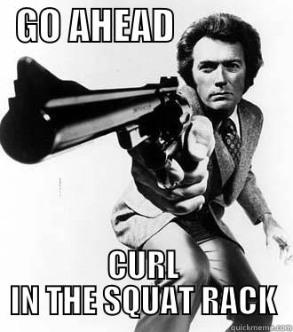 Squat Rack -   GO AHEAD                 CURL IN THE SQUAT RACK Misc