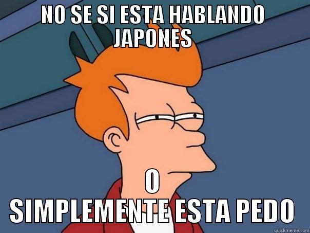 NO SE SI ESTA HABLANDO JAPONES O SIMPLEMENTE ESTA PEDO Futurama Fry