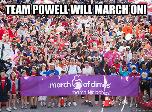 TEAM POWELL WILL MARCH ON!  - TEAM POWELL WILL MARCH ON!   March On